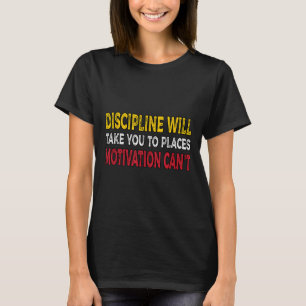 Camiseta A Disciplina Levará Você A Lugares Que A Motivação
