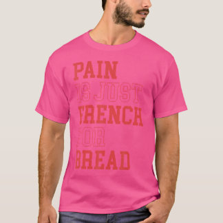 Camiseta A Dor É Apenas Francesa Para O Pão Engraçado De Co