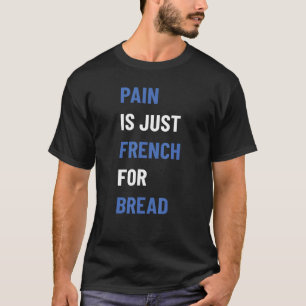 Camiseta A Dor É Francesa Pelo Sinal De Raça Pão Que Está S