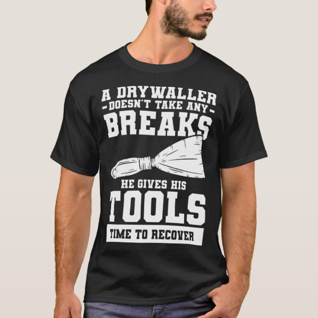 Camiseta A Drywaller Doesn t Take Any Breaks He Gives His T (Frente)