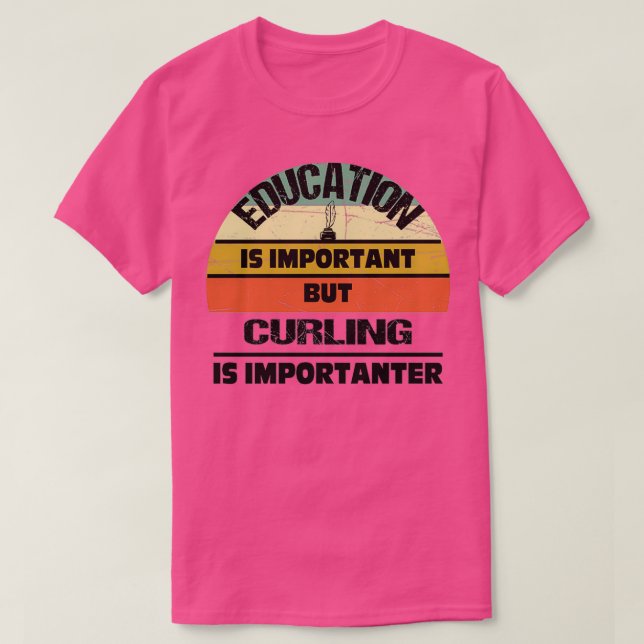 Camiseta A Educação É Importante, Mas A CURLING É Important (Frente do Design)