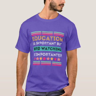 Camiseta A Educação É Importante, Mas A Observação De Aves