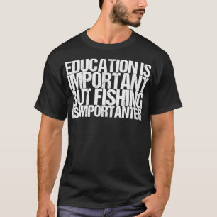 Camiseta A Educação É Importante, Mas A Pesca É Importante