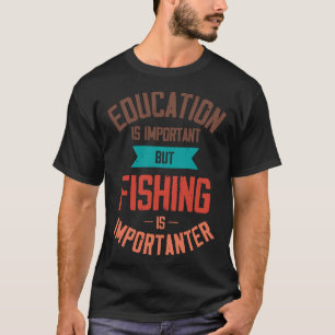 Camiseta A Educação É Importante, Mas A Pesca É Importante