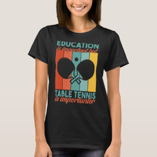 Camiseta A educação é importante, mas a Tênis Mesa é import