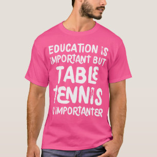 Camiseta A Educação É Importante Mas A Tênis Mesa É Importa