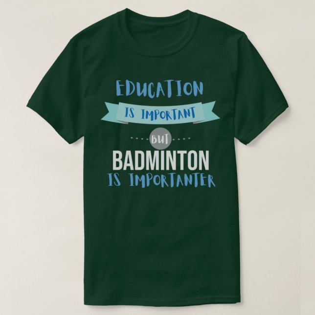 Camiseta A Educação É Importante, Mas Badminton É Important (Frente do Design)