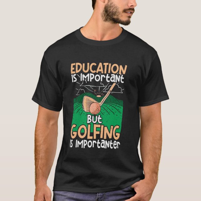 Camiseta A Educação É Importante Mas Jogar Golfe É Mais Imp (Frente)