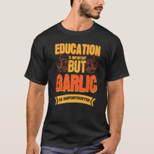 Camiseta A Educação É Importante, Mas O Alho É Importante