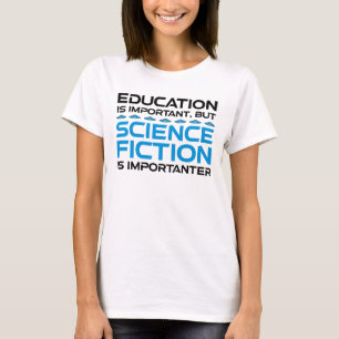 Camiseta A Educação É Importante, Mas O Sci-Fi É Importante