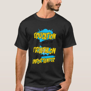 Camiseta A Educação É Importante, Mas O Triatlo É Important