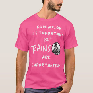 Camiseta A Educação É Importante, Mas Os Comboios São Impor