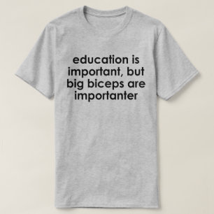CAMISETA A EDUCAÇÃO É IMPORTANTE, OS GRANDES BICEPS SÃO IMP