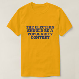 Camiseta A eleição deve ser um concurso de popularidade