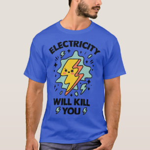 Camiseta A Eletricidade Vai Matar-Te Engraçada Eletricidade