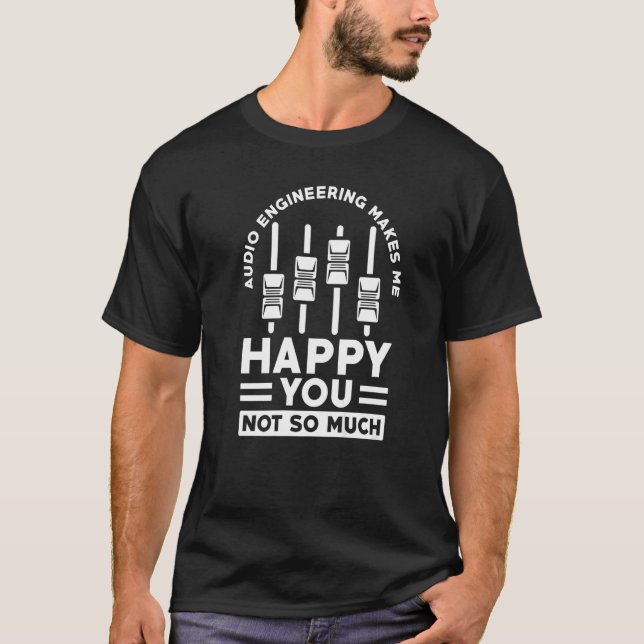 Camiseta A Engenharia De Áudio Me Faz Feliz Com Você (Frente)