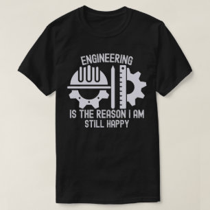 Camiseta A Engenharia É o Motivo Pelo Qual Ainda Estou Feli