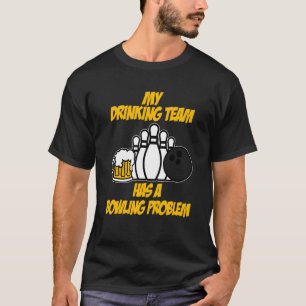 Camiseta A Equipe De Boliches bebendos Tem Um Problema De B