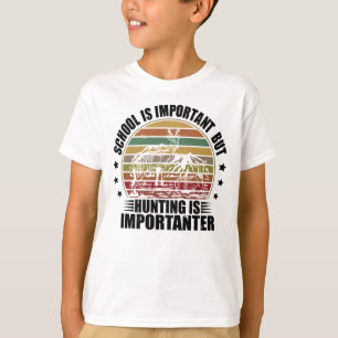 Camiseta A Escola É Importante, Mas A Caça É Importante