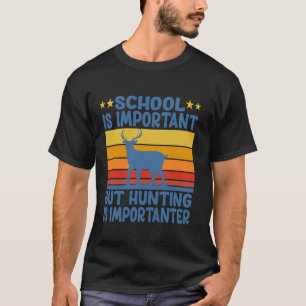 Camiseta A Escola É Importante, Mas A Caça É Muito Divertid