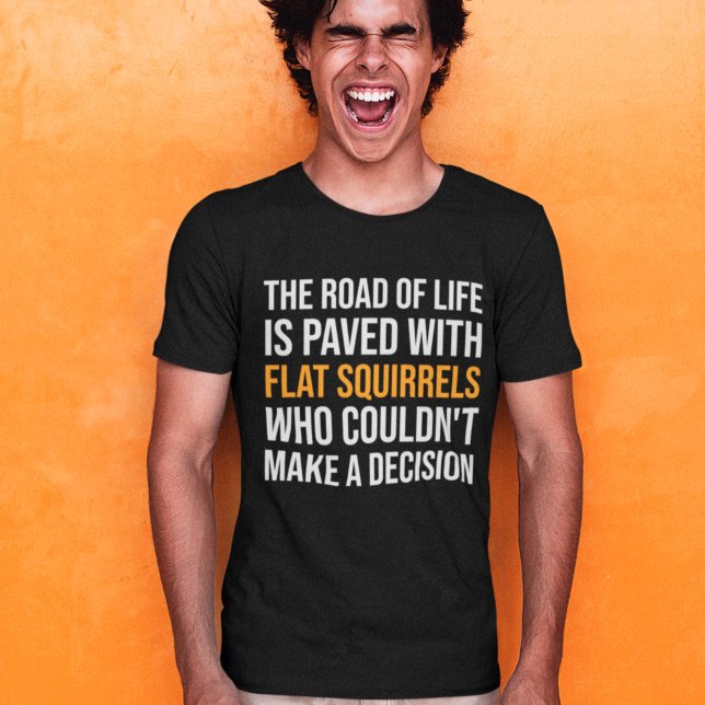 Camiseta A estrada da vida é pavimentada com esquilos plano (Criador carregado)