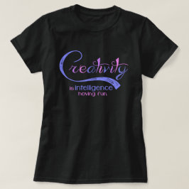Camiseta A faculdade criadora é inteligência que tem a