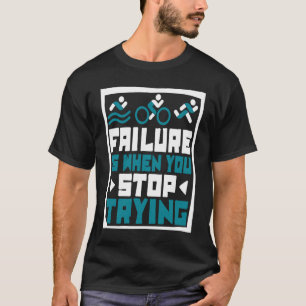 Camiseta A Falha É Quando Você Pára De Tentar A Bike Triath