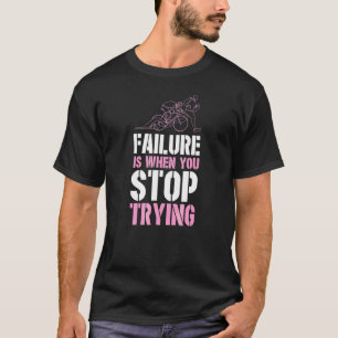 Camiseta A Falha É Quando Você Pára De Tentar A Experiência