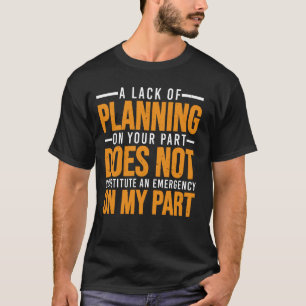 Camiseta A Falta De Planeamento Da Sua Parte Não Faz Parte 