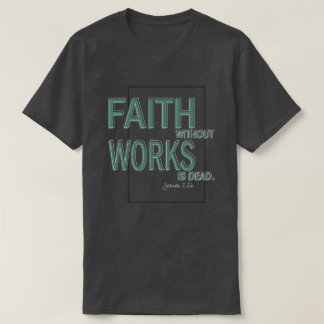 Camiseta A Fé Sem Obras É Morto (James 2:26)