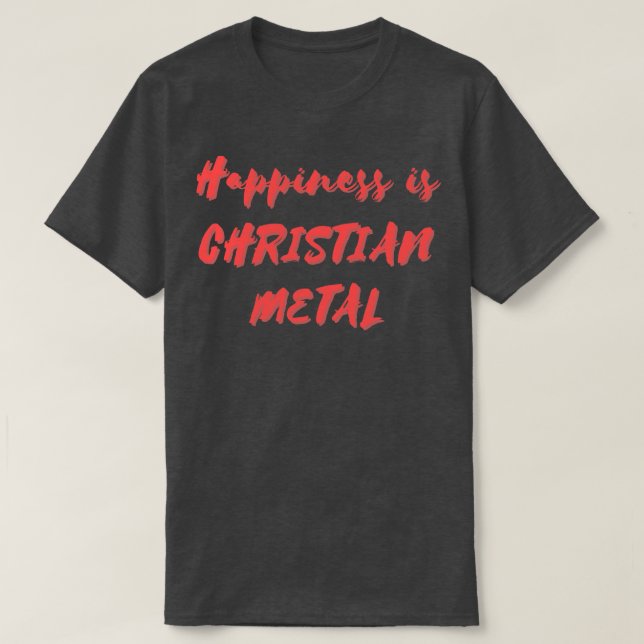 Camiseta A felicidade é o metal cristão (Frente do Design)