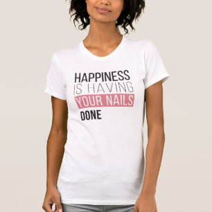 Camiseta A felicidade está tendo suas unhas feitas