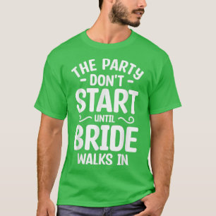 Camiseta A festa não começa até a noiva caminhar em Bachelo