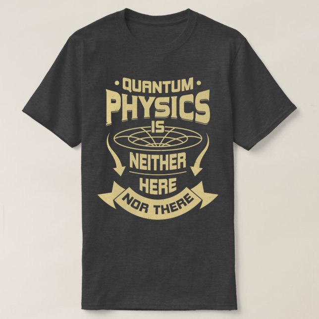 Camiseta A Física Quântica Não Está Aqui Nem Lá (Frente do Design)