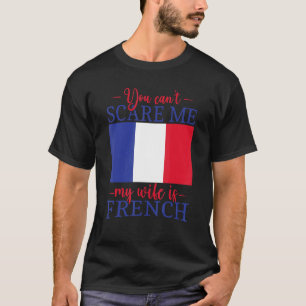 Camiseta A França casou-se com você não pode me assustar mi
