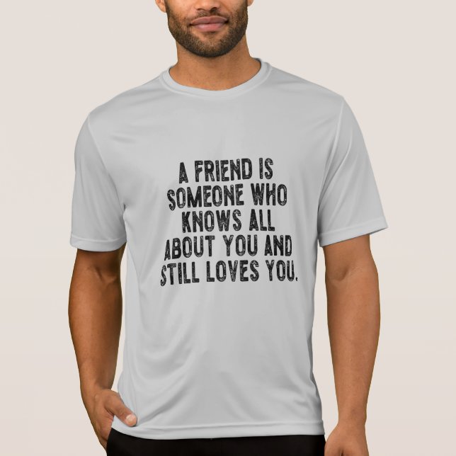 Camiseta A friend is someone who knows all about you and st (Frente)