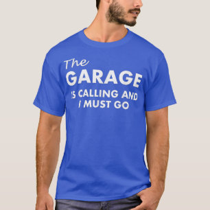 Camiseta A Garagem Está Ligando E Eu Preciso Ir