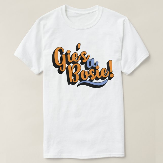 Camiseta A Gie é uma Bosie! Dialeto Doric Escocês (Frente do Design)