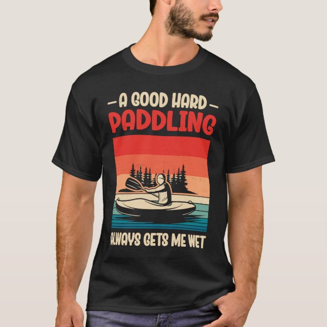 Camiseta A Good Paddling Always Getting Me Wet Kayak Paddli (Frente)