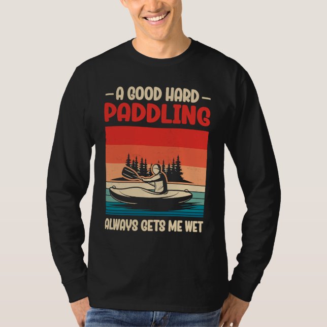 Camiseta A Good Paddling Always Getting Me Wet Kayak Paddli (Frente)
