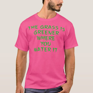Camiseta A grama é mais verde onde você a rega