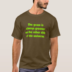 Camiseta A Grama É Sempre Mais Verde Do Outro Lado.....
