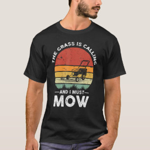 Camiseta A Grama Está Ligando E Eu Tenho Que Mover O Lawn C