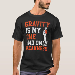 Camiseta A Gravidade É A Minha Única E A Única Fraqueza Que