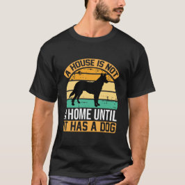 Camiseta A House Is Not a Home Until It Has a Dog – Retro