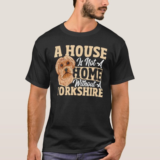 Camiseta A House Is Not A Home Without A Yorkshire Terrier (Frente)