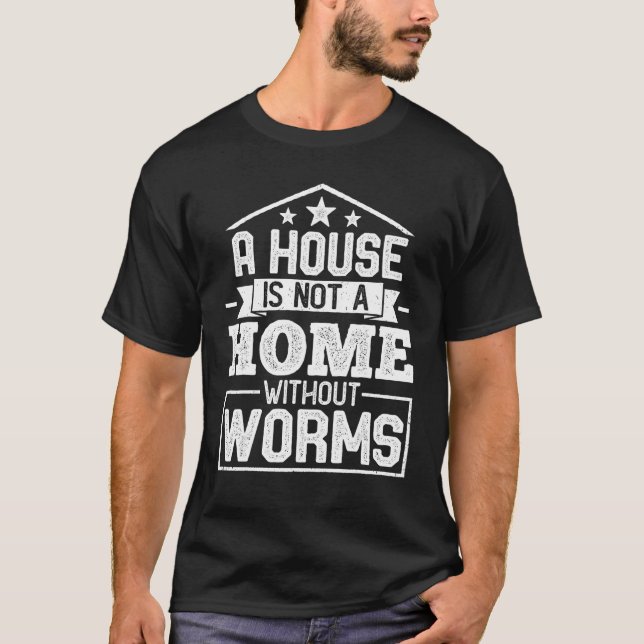 Camiseta A House Is Not a Home Without Worms   Worms (Frente)