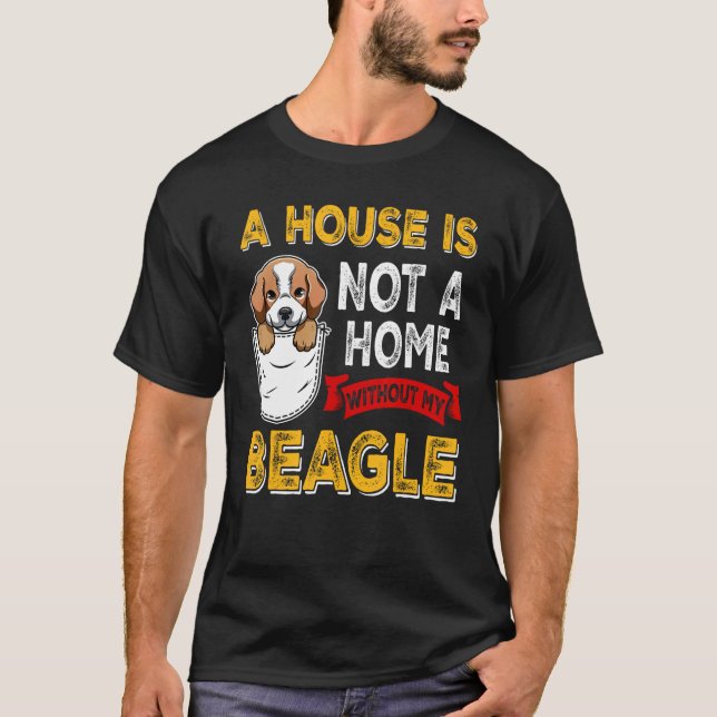 Camiseta A House is Not Home WIthout My Beagle Dog  Puppy (Frente)