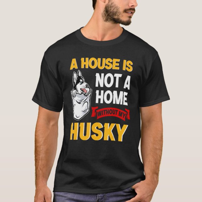 Camiseta A House is Not Home WIthout My Husky Dog Puppy (Frente)