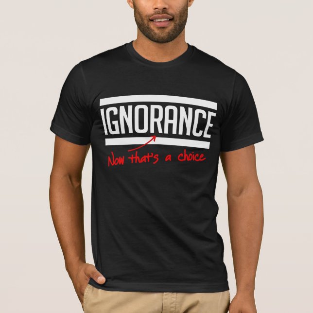 Camiseta A ignorância é uma escolha (Frente)
